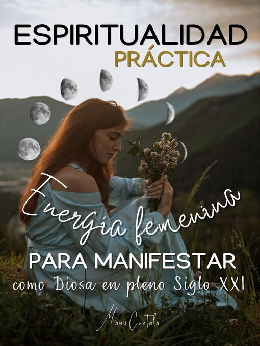 Title details for Espiritualidad Práctica & Energía Femenina para MANIFESTAR como Diosa en pleno Siglo XXi by Manu Cantala - Available